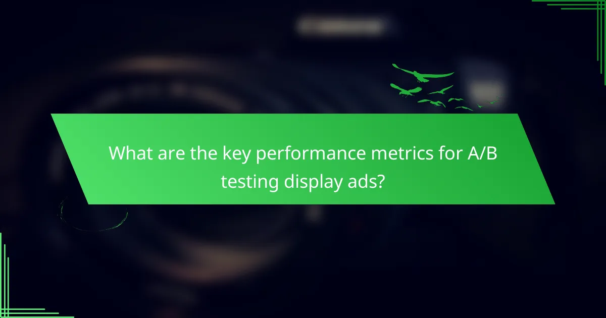 What are the key performance metrics for A/B testing display ads?