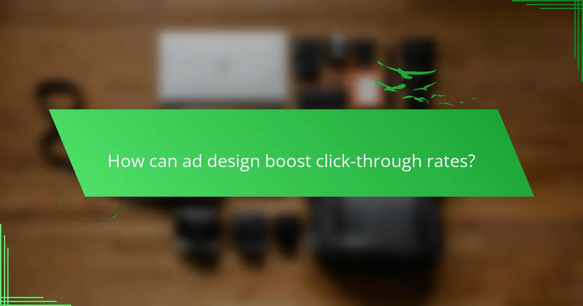 How can ad design boost click-through rates?