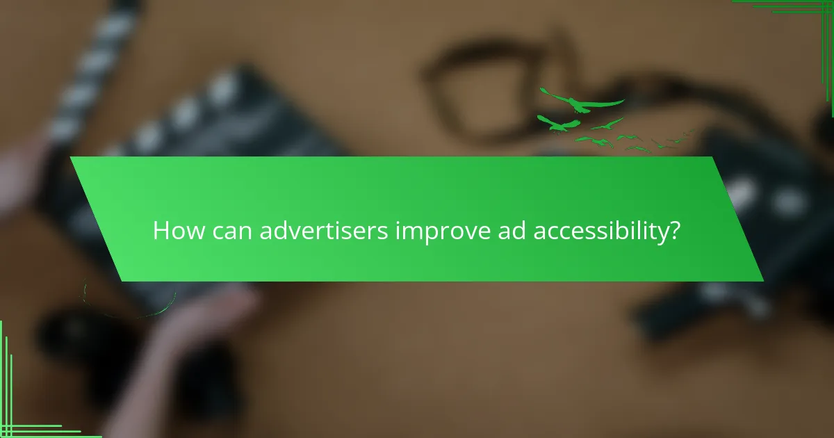 How can advertisers improve ad accessibility?