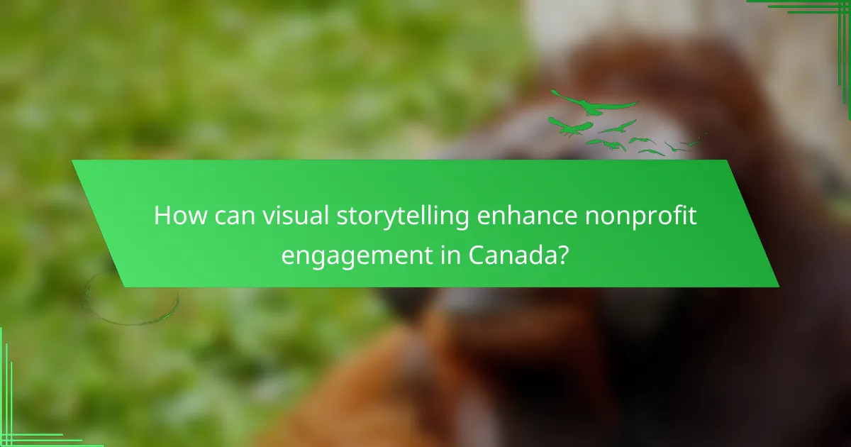 How can visual storytelling enhance nonprofit engagement in Canada?