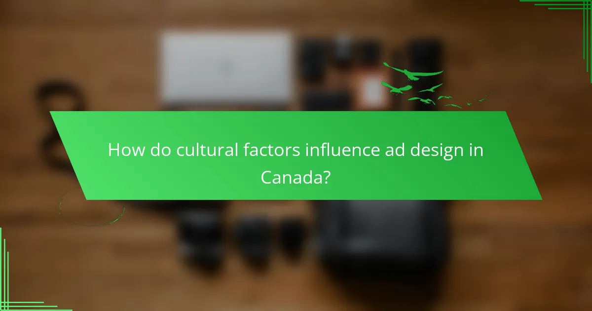 How do cultural factors influence ad design in Canada?