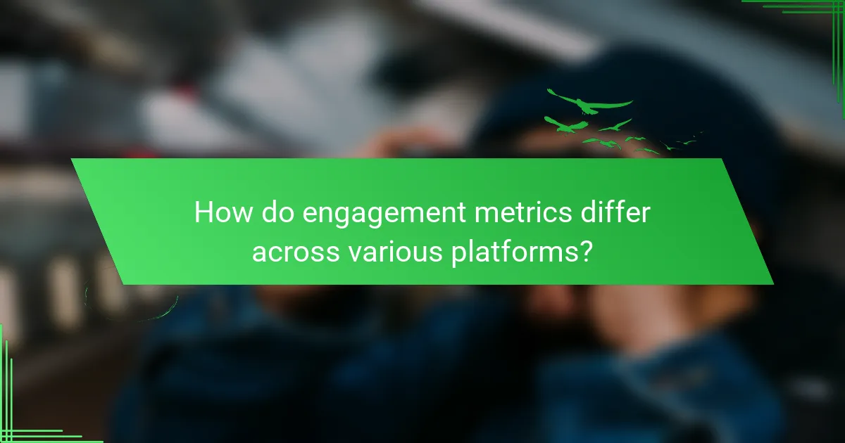 How do engagement metrics differ across various platforms?