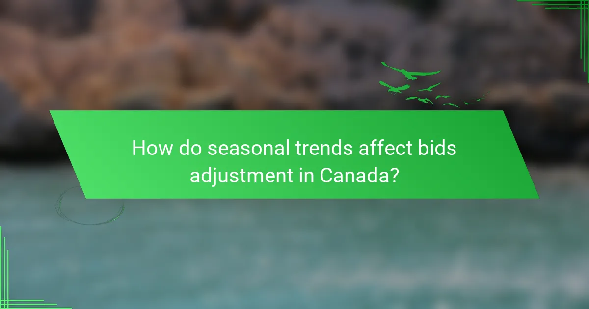 How do seasonal trends affect bids adjustment in Canada?