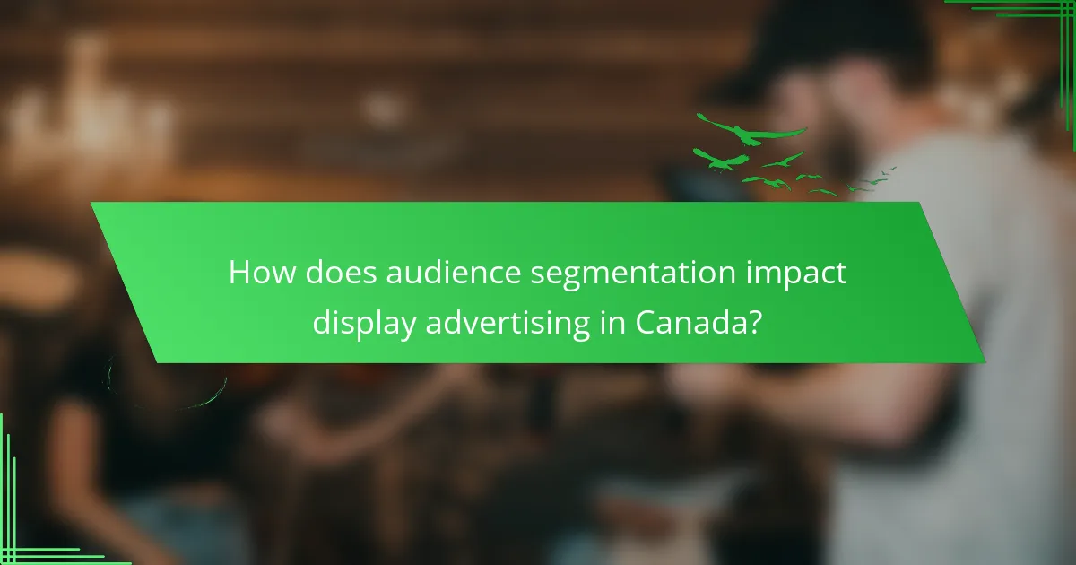 How does audience segmentation impact display advertising in Canada?