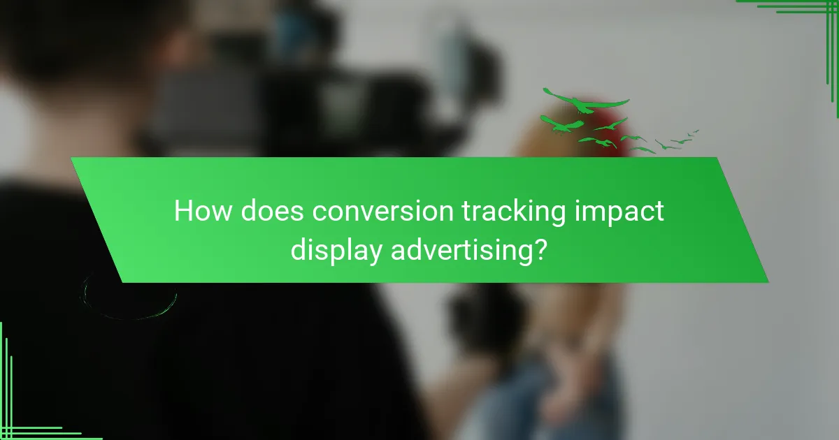 How does conversion tracking impact display advertising?