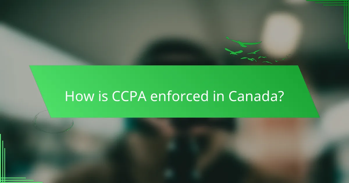 How is CCPA enforced in Canada?