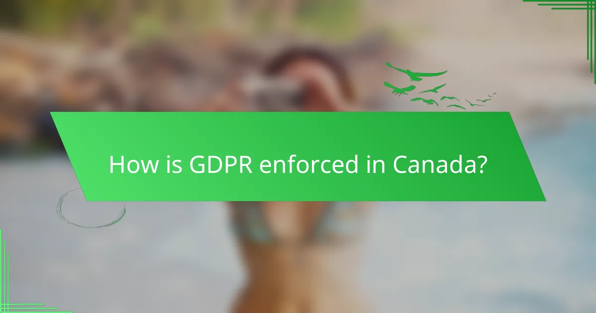 How is GDPR enforced in Canada?