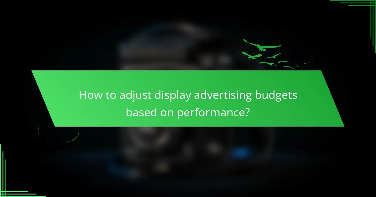 How to adjust display advertising budgets based on performance?