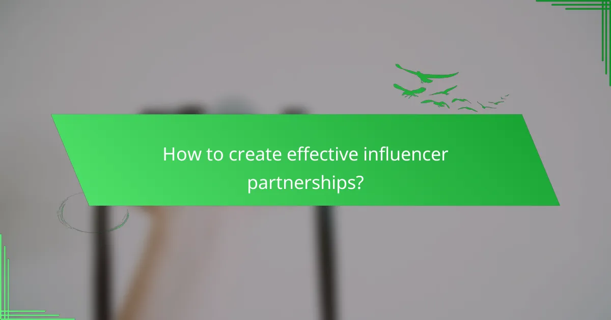 How to create effective influencer partnerships?