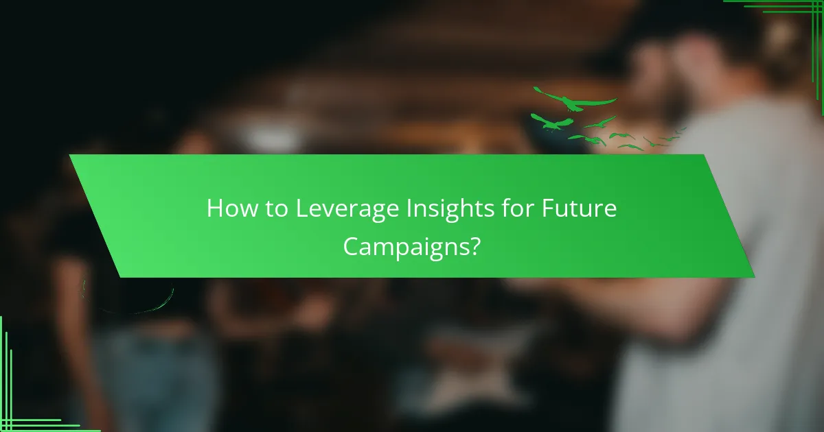 How to Leverage Insights for Future Campaigns?