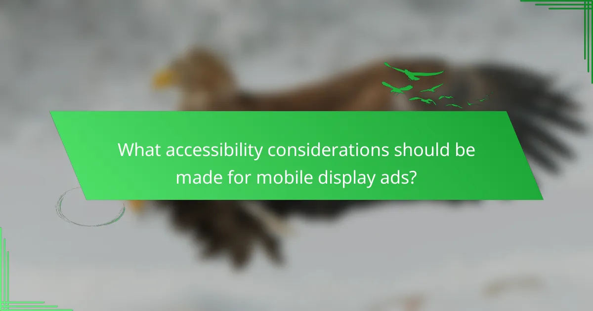 What accessibility considerations should be made for mobile display ads?