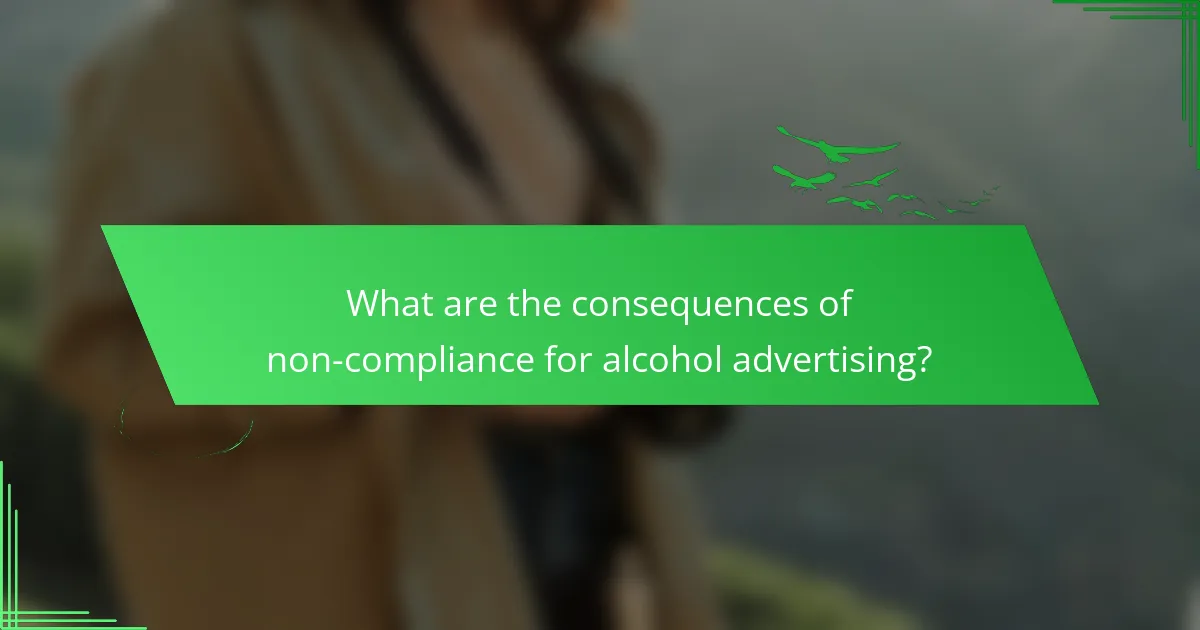What are the consequences of non-compliance for alcohol advertising?