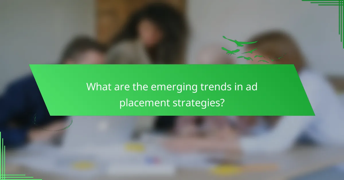 What are the emerging trends in ad placement strategies?