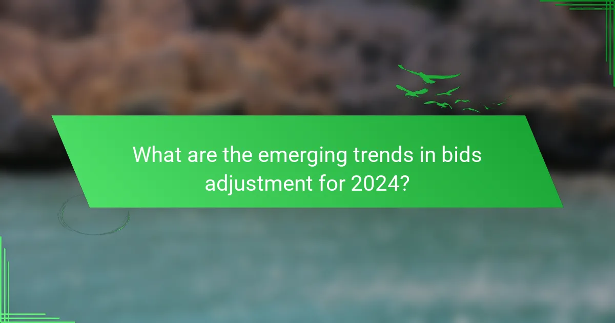 What are the emerging trends in bids adjustment for 2024?
