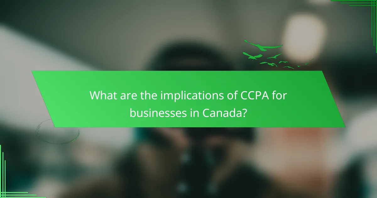 What are the implications of CCPA for businesses in Canada?
