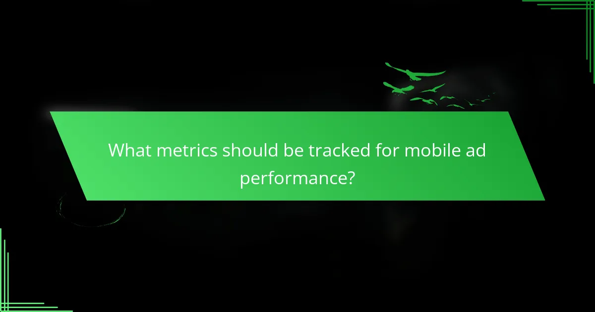 What metrics should be tracked for mobile ad performance?