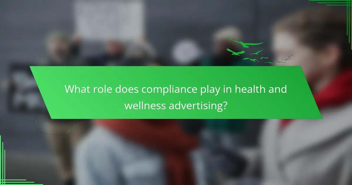 What role does compliance play in health and wellness advertising?