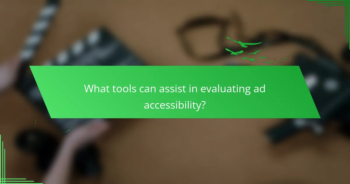 What tools can assist in evaluating ad accessibility?