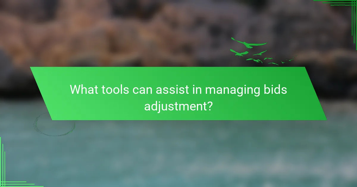 What tools can assist in managing bids adjustment?
